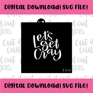 DIGITAL DOWNLOAD SVG File for 3.5" Let's Get Cray Stencil