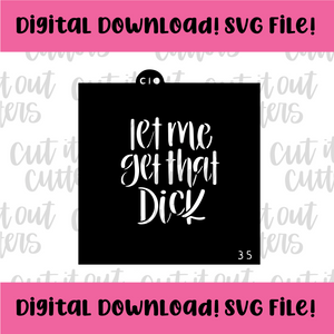 DIGITAL DOWNLOAD SVG File for 3.5" Let Me Get That D*ck Stencil