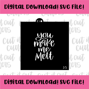 DIGITAL DOWNLOAD SVG File for 3.5" You Make Me Melt Stencil
