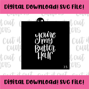 DIGITAL DOWNLOAD SVG File for 3.5" You're My Butter Half Stencil