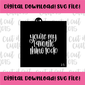 DIGITAL DOWNLOAD SVG File for 3.5" You're My Favorite Thing To Do Stencil