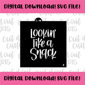 DIGITAL DOWNLOAD SVG File for 4" Lookin' Like A Snack Stencil