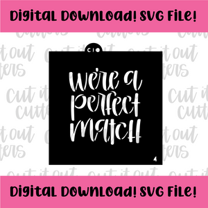 DIGITAL DOWNLOAD SVG File for 4" We're A Perfect Match Stencil