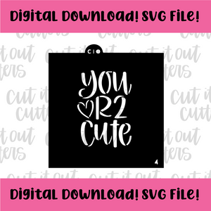 DIGITAL DOWNLOAD SVG File for 4" You Are Too Cute Stencil