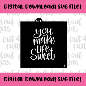 DIGITAL DOWNLOAD SVG File for 4" You Make Life Sweet Stencil
