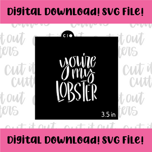 DIGITAL DOWNLOAD SVG File for 4" You're My Lobster Stencil