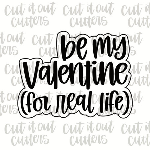 Be My Valentine (for real life) Cookie Cutter