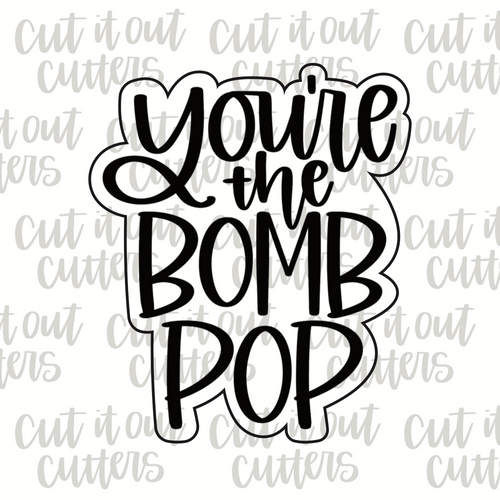 You're the Bomb Pop Cookie Cutter