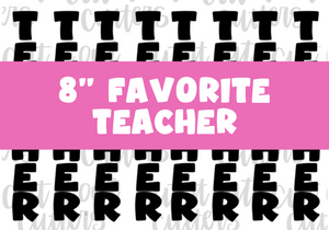 8" Skinny Favorite Teacher - Icing Transfers - Digital Download