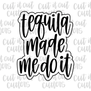 Tequila Made Me Do It Cookie Cutter