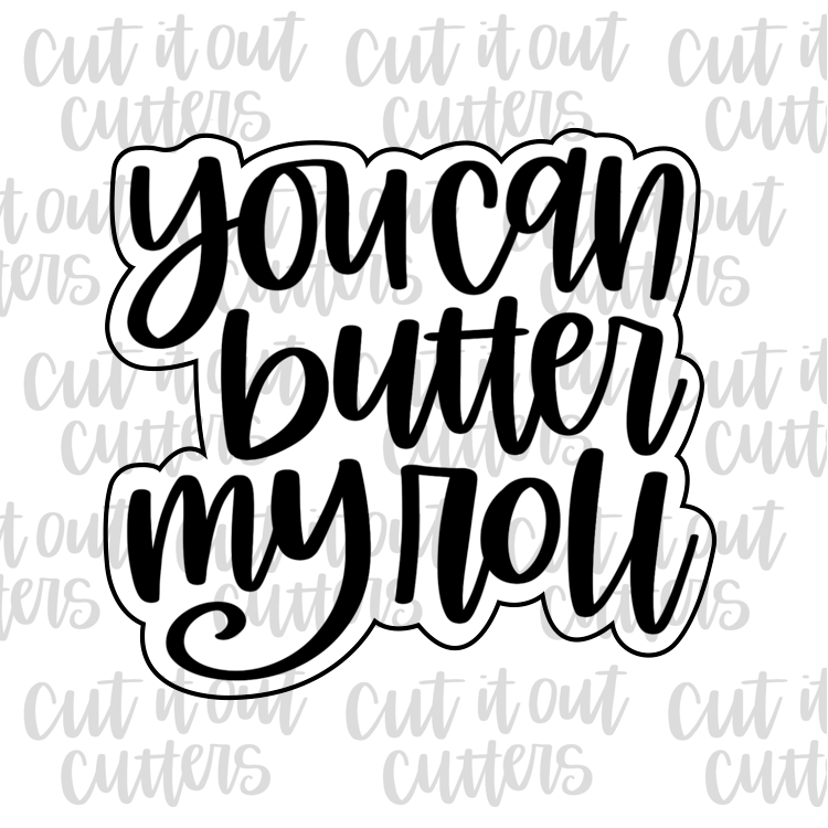 You Can Butter My Roll Cookie Cutter Cut It Out Cutters