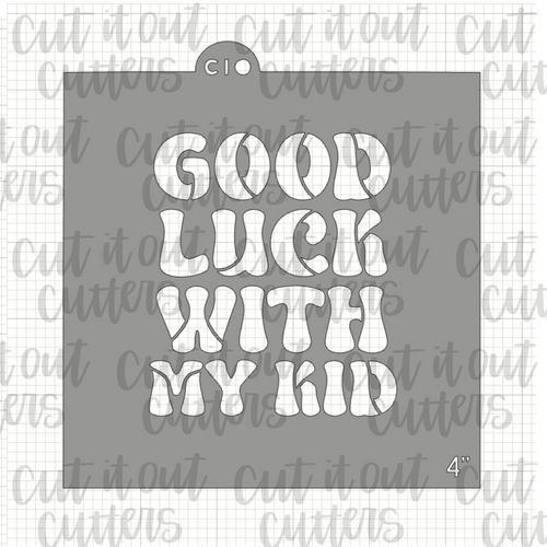 Fat Good Luck With My Kid Cookie Stencil