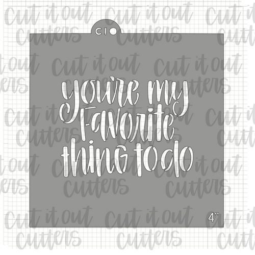 You're My Favorite Thing To Do Cookie Stencil