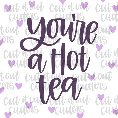 You're A Hot Tea - 2