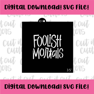 DIGITAL DOWNLOAD SVG File for 3.5" Foolish Mortals Stencil