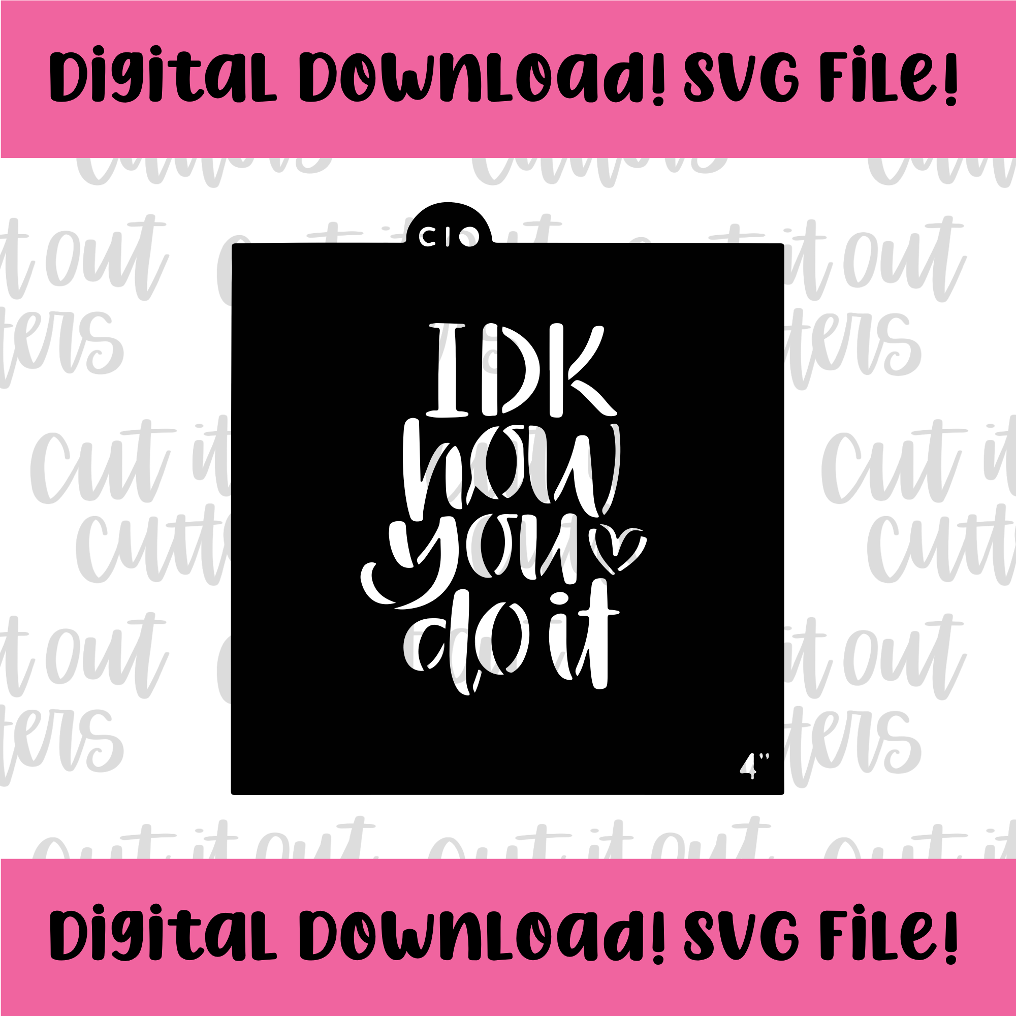 Digital Download Svg File For 4 Idk How You Do It Stencil Cut It Out