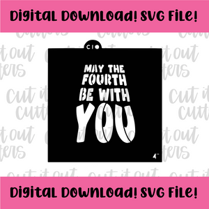 DIGITAL DOWNLOAD SVG File for 4" May The Fourth Be With You Stencil