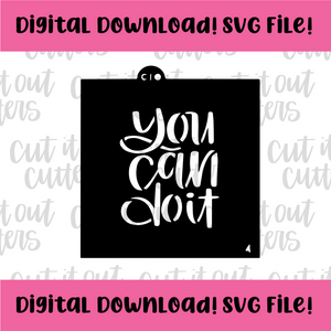 DIGITAL DOWNLOAD SVG File for 4" You Can Do It Stencil