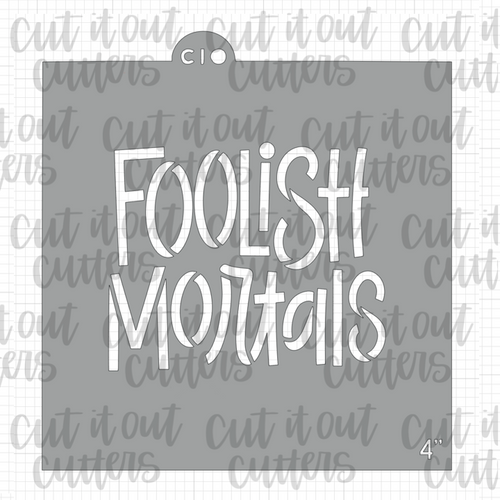Foolish Mortals Cookie Stencil