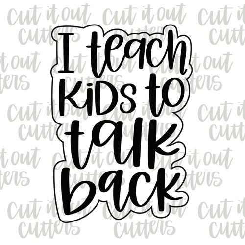 I Teach Kids To Talk Back Cookie Cutter