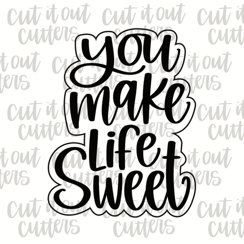 You Make Life Sweet Cookie Cutter