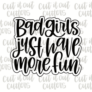 Bad Girls Just Have More Fun Cookie Cutter