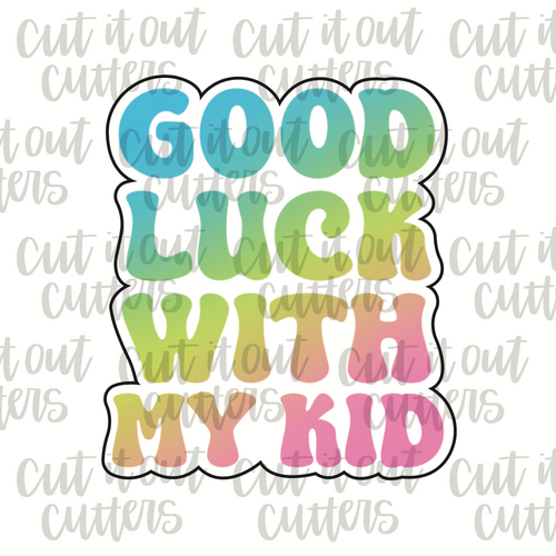 Fat Good Luck With My Kid Cookie Cutter