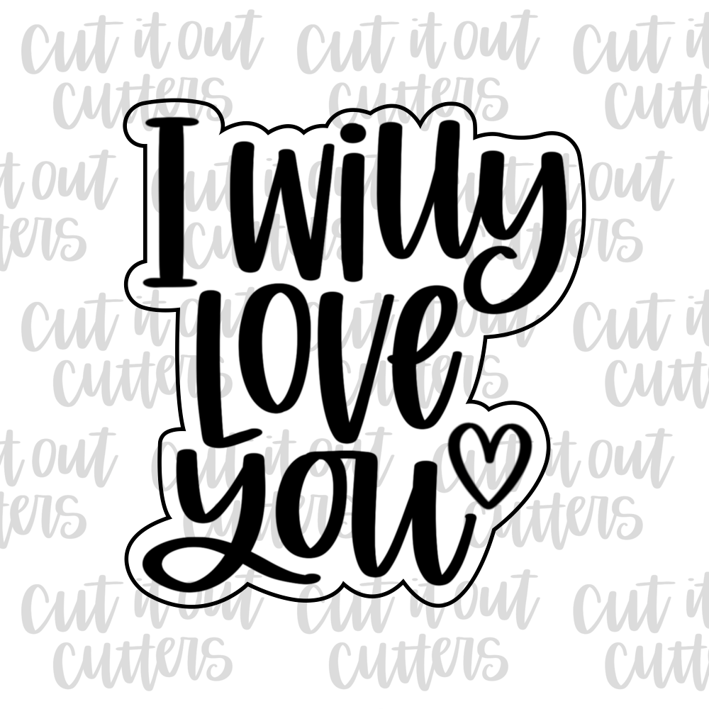 I Willy Love You Cookie Cutter