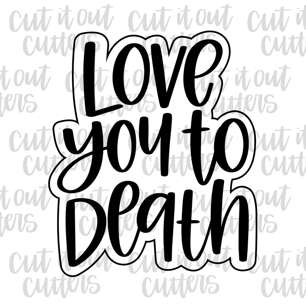 Love You to Death Cookie Cutter