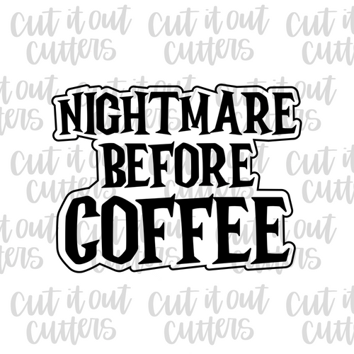 Nightmare Before Coffee Cookie Cutter