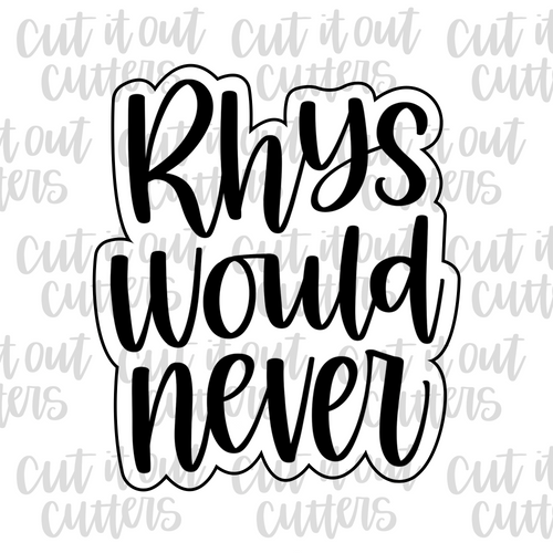 Rhys Would Never Cookie Cutter