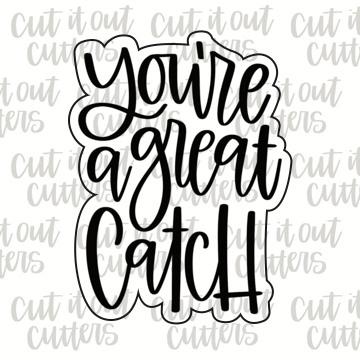 You're A Great Catch 2 Cookie Cutter