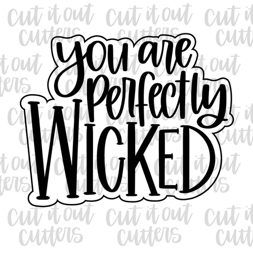 You Are Perfectly Wicked Cookie Cutter