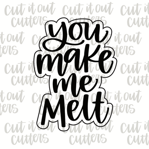 You Make Me Melt Cookie Cutter