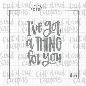 I've Got A Thing For You Cookie Stencil