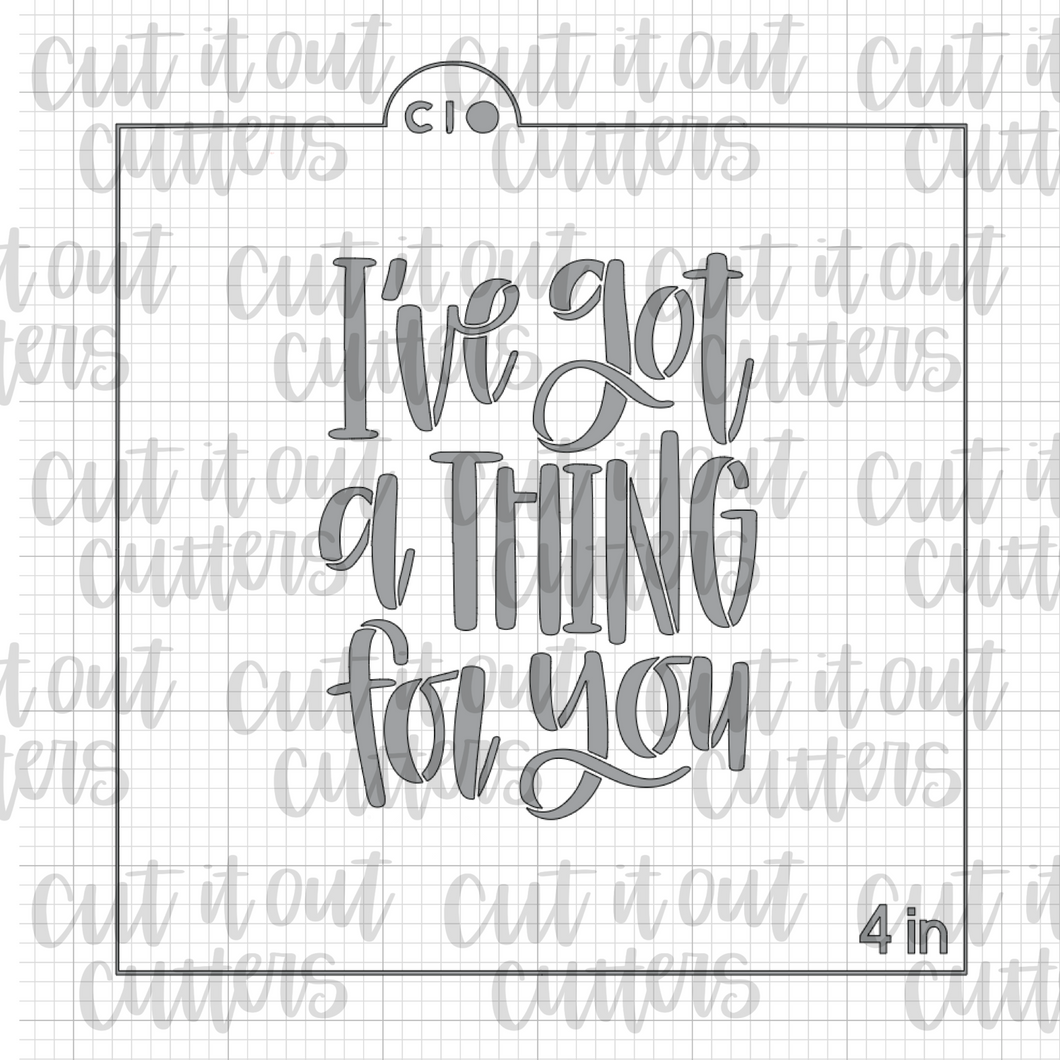I've Got A Thing For You Cookie Stencil