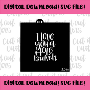 DIGITAL DOWNLOAD SVG File for 3.5" I Love You A Hole Bunch Stencil