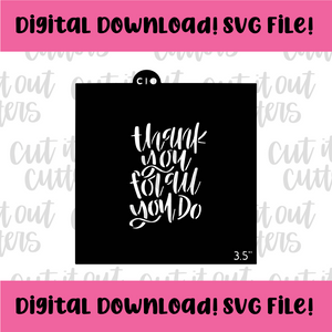 DIGITAL DOWNLOAD SVG File for 3.5" Thank You For All You Do Stencil