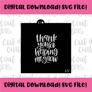DIGITAL DOWNLOAD SVG File for 3.5" Thank You For Helping Me Grow Stencil