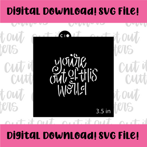 DIGITAL DOWNLOAD SVG File for 3.5" You're Out Of This World Stencil