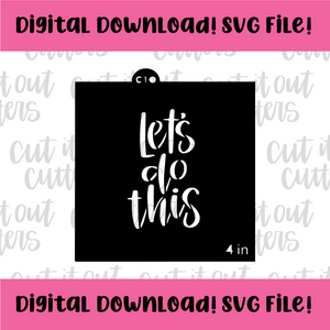 DIGITAL DOWNLOAD SVG File for 4" Let's Do This Stencil