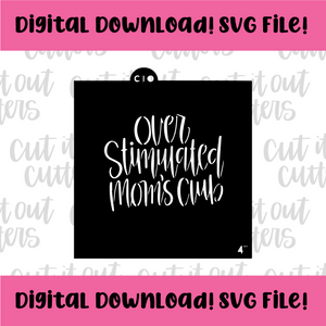 DIGITAL DOWNLOAD SVG File for 4" Overstimulated Mom's Club Stencil