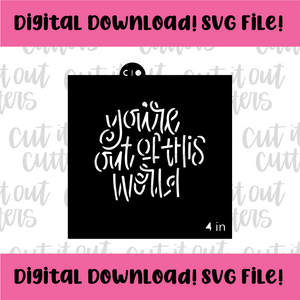 DIGITAL DOWNLOAD SVG File for 4" You're Out Of This World Stencil