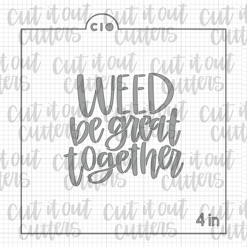 Weed Be Great Together Cookie Stencil