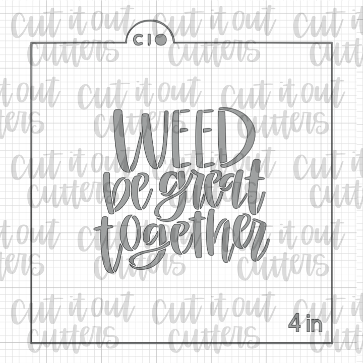 Weed Be Great Together Cookie Stencil