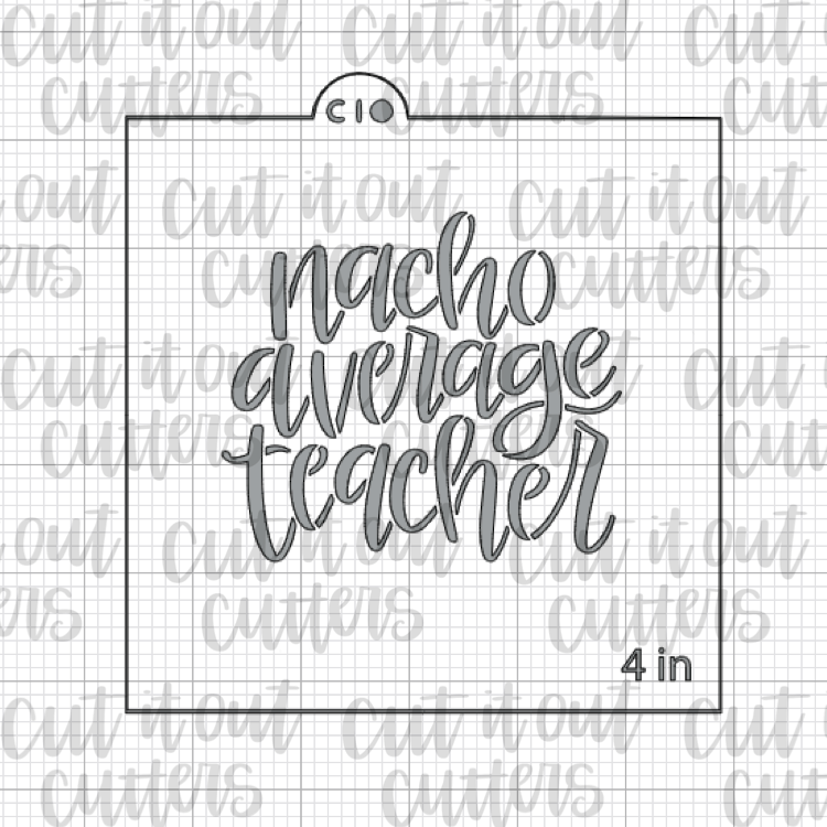 Nacho Average Teacher Cookie Stencil
