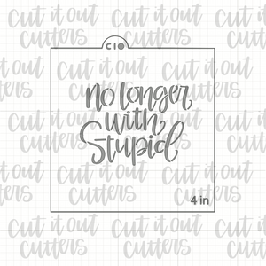 No Longer with Stupid Cookie Stencil