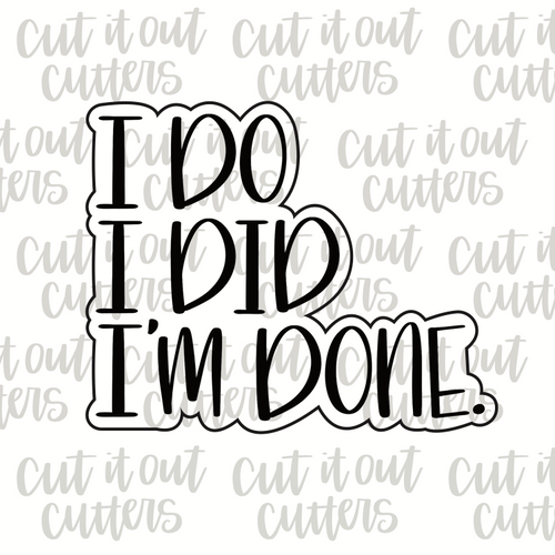 I Do I Did I'm Done Cookie Cutter