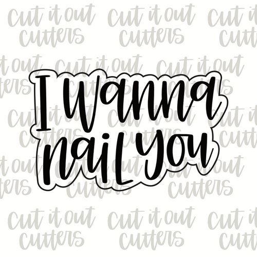 I Wanna Nail You Cookie Cutter
