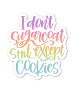 "I don't sugarcoat shit... except for cookies" RAINBOW